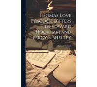 Thomas Love Peacock Letters To Edward Hookham And Percy B. Shelley