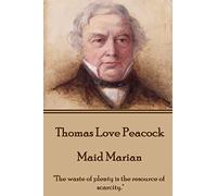 Thomas Love Peacock - Maid Marian: "The waste of plenty is the resource of scarcity."