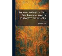 Thomas MÃ1/4ntzer Und Der Bauernkrieg in Nordwest-ThÃ1/4ringen