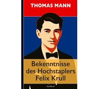 Thomas Mann: Bekenntnisse des Hochstaplers Felix Krull
