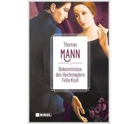 Thomas Mann: Bekenntnisse des Hochstaplers Felix Krull: Der Memoiren erster Teil