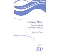Thomas Mann - Devenir Écrivain Au Tournant Du Siècle