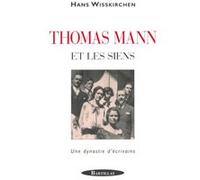 Thomas Mann et les siens - Un dynastie d'écrivains Hans Wisskirchen (Auteur), Philippe Legionnet (Traduction)