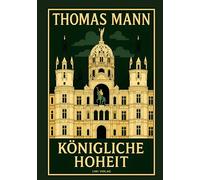 Thomas Mann: Königliche Hoheit. Neuausgabe