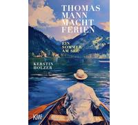 Thomas Mann macht Ferien: Ein Sommer am See | "Ein federleichtes, wunderschönes Sommerbuch" Elke Heidenreich