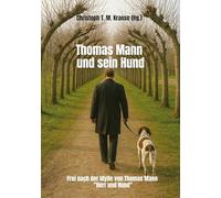 Thomas Mann und sein Hund: Frei nach der Idylle von Thomas Mann "Herr und Hund"