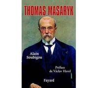 Thomas Masaryk - Alain Soubigou - Fayard - broché - Biographie