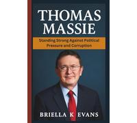 THOMAS MASSIE BIOGRAPHY: Standing Strong Against Political Pressure and Corruption