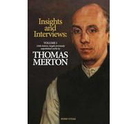 Thomas Merton Insights and Interviews: An Anthology Drawn from 35 Years of the Merton Annual 1988-2022. Recoveries and Discoveries in Thomas Merton’s Own Words