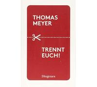 Thomas Meyer Trennt euch: Ein Essay über inkompatible Beziehungen und d (Poche)