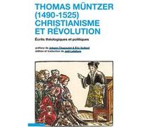 Thomas Müntzer (1490-1525) : christianisme et révolution: Écrits théologiques et politiques