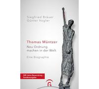 Thomas Müntzer: Neu Ordnung machen in der Welt. Eine Biographie. 500 Jahre Bauernkrieg - Sonderausgabe
