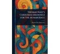 Thomas Nast's Christmas Drawings For The Human Race