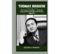 Thomas Noguchi: The Coroner To The Stars - Inside The Autopsy Room Of Hollywood’s Greatest Mysteries