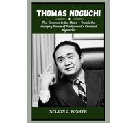 Thomas Noguchi: The Coroner To The Stars - Inside The Autopsy Room Of Hollywood’s Greatest Mysteries