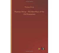 Thomas Otway - The Best Plays Of The Old Dramatists