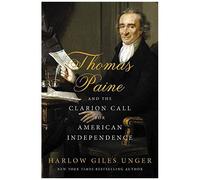 Thomas Paine And The Clarion Call For American Independence