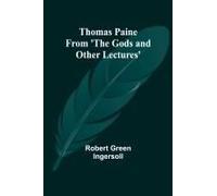 Thomas Paine From 'the Gods And Other Lectures