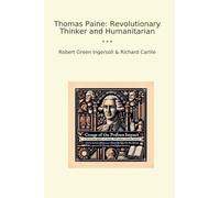 Thomas Paine: Revolutionary Thinker and Humanitarian