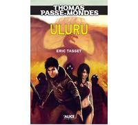 Thomas Passe-Mondes - Tome 04 Uluru - Eric Tasset - Alice Eds - broché - Roman adolescent dès 13 ans