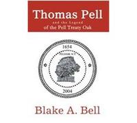 Thomas Pell and the Legend of the Pell Treaty Oak BlakeA Bell (Auteur)