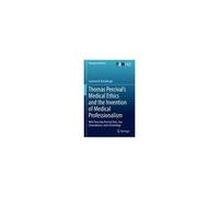 Thomas Percival's Medical Ethics And The Invention Of Medical Professionalism