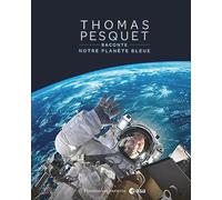 Thomas Pesquet – Thomas Pesquet raconte notre planète bleue – Relié