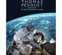 Thomas Pesquet Raconte Notre Planète Bleue