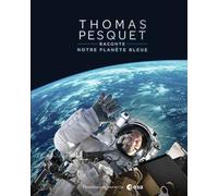 Thomas Pesquet Raconte Notre Planète Bleue