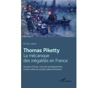 Thomas Piketty, la mécanique des inégalités en France Injustice fiscale, crise de l'enseignement, contre-réforme sociale, (dé)colonisation - Emile Jalley - L'harmattan - broché - Etude