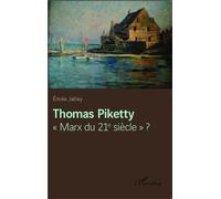 Thomas Piketty "Marx du 21e siècle" ? - Emile Jalley - L'harmattan - broché - Essai