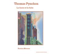 Thomas Pynchon La faute et la fuite - Bastien Meresse - Sorbonne Universite Presses - broché - Essai