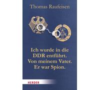 Thomas Raufeise Ich wurde in die DDR entführt. Von meinem Vater. Er war (Poche)