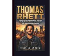 THOMAS RHETT: Von den Wurzeln in Nashville zum Weltruhm: Glaube, Familie, Hits und die Geschichte eines modernen Country-Sängers