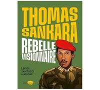 Thomas Sankara, Rebelle Visionnaire
