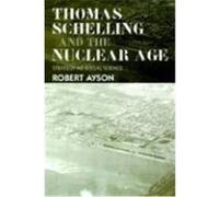 Thomas Schelling and the Nuclear Age Robert Ayson (Auteur)