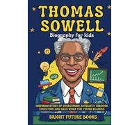 Thomas Sowell Biography for Kids: Inspiring Story of Overcoming Adversity Through Education and Hard Work for Young Readers
