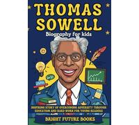 Thomas Sowell Biography for Kids: Inspiring Story of Overcoming Adversity Through Education and Hard Work for Young Readers