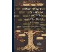Thomas Spencer Family Of Hartford, Connecticut; In The Line Of Samuel Spencer, Of Cromwell, Connecticut, 1744-1818