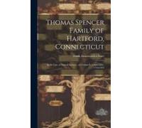 Thomas Spencer Family Of Hartford, Connecticut; In The Line Of Samuel Spencer, Of Cromwell, Connecticut, 1744-1818