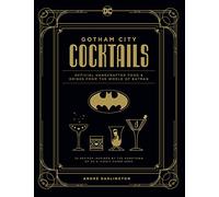 Ted Thomas – Gotham City Cocktails – Recettes officielles de boissons et plats du monde de Batman