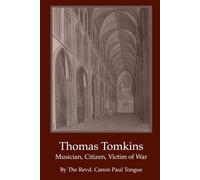 Thomas Tomkins - Musician, Citizen, Victim Of War.