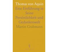 Thomas von Aquin: Eine Einführung in Seine Persönlichkeit und Gedankenwelt