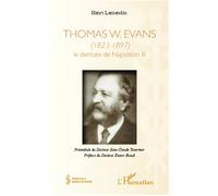 Thomas W. Evans (1823-1897) - Le dentiste de Napoléon III - Henri Lamendin - L'harmattan - broché - Biographie