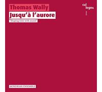 Thomas Wally : Jusqu'à l'aurore. Mondrian Ensemble. [Import]