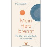 Thomas Weiß Mein Herz brennt: Ein Wut- und Mut-Buch für Trauernde (Relié)
