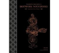 Cahiers de ferronnerie de Thomas Wilson – Inspiration d'un maître – Schiffer Publishing