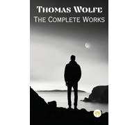 Thomas Wolfe: The Complete Works