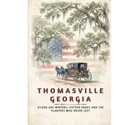 Thomasville Georgia: Gilded Age Winters, Cotton Roads, and the Planters Who Never Left