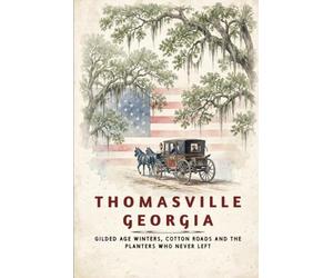 Thomasville Georgia: Gilded Age Winters, Cotton Roads, and the Planters Who Never Left